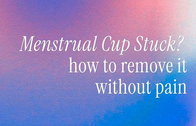 How to remove a stuck menstrual cup slogan over a photo of a woman holding a Lena Menstrual Cup