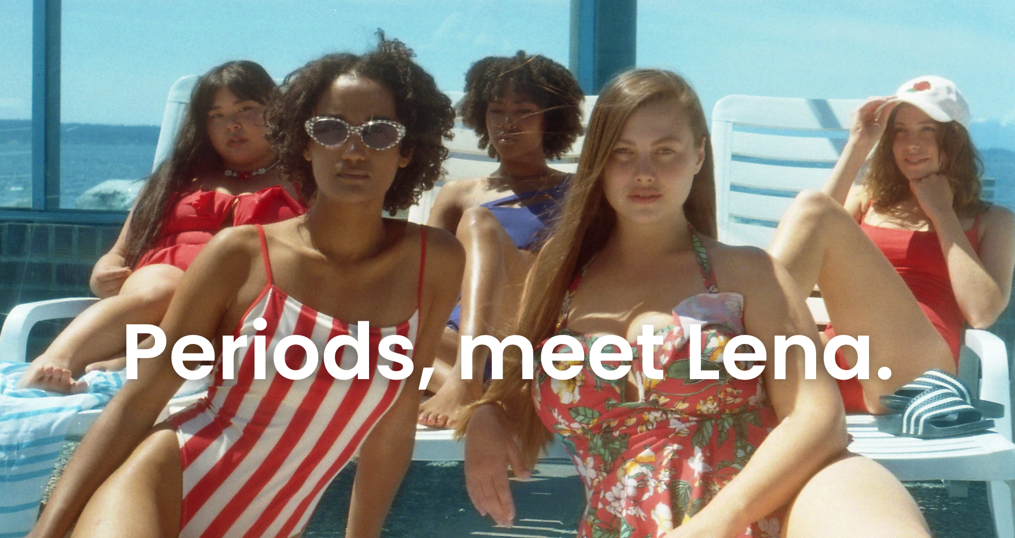 Group of women sitting on lounge chairs by a pool with the text 'Periods meet Lena'.